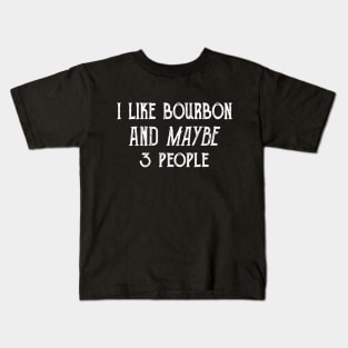 I Like Bourbon and Maybe 3 People Shirt Kids T-Shirt